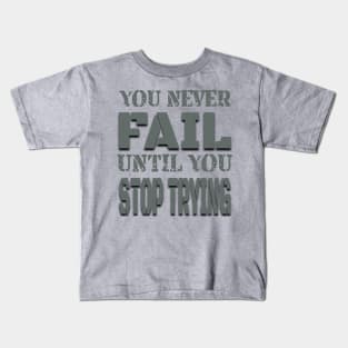 You never fail until you stop trying Kids T-Shirt